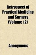 Retrospect Of Practical Medicine And Surgery (volume 12) di Anonymous edito da General Books Llc