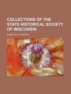 Collections Of The State Historical Soci di Ruben Gold Thwaites edito da Rarebooksclub.com