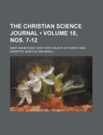 The Christian Science Journal (volume 18, Nos. 7-12) di Mary Baker Eddy edito da General Books Llc