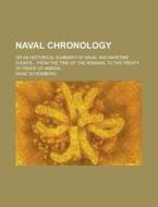 Naval Chronology; Or an Historical Summary of Naval and Maritime Events... from the Time of the Romans, to the Treaty of Peace of Amiens... di Isaac Schomberg edito da Rarebooksclub.com