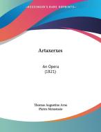 Artaxerxes: An Opera (1821) di Thomas Augustine Arne, Pietro Antonio Metastasio edito da Kessinger Publishing
