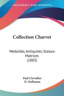 Collection Charvet: Medailles, Antiquites, Sceaux-Matrices (1883) di Paul Chevallier, H. Hoffmann edito da Kessinger Publishing