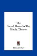 The Sacred Dance in the Hindu Theater di Edouard Schure edito da Kessinger Publishing