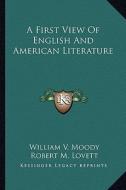 A First View of English and American Literature di William V. Moody, Robert M. Lovett, Percy H. Boynton edito da Kessinger Publishing