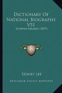Dictionary of National Biography V51: Scoffin-Sheares (1897) di Sidney Lee edito da Kessinger Publishing