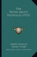 The Truth about Vignolles (1922) the Truth about Vignolles (1922) di Albert Kinross edito da Kessinger Publishing