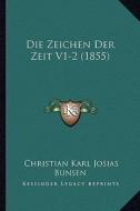 Die Zeichen Der Zeit V1-2 (1855) di Christian Karl Josias Bunsen edito da Kessinger Publishing