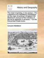 The Origin Of Printing di Conyers Middleton edito da Gale Ecco, Print Editions