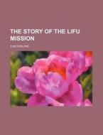 The Story of the Lifu Mission di S. McFarlane edito da Rarebooksclub.com
