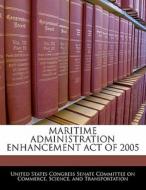 Maritime Administration Enhancement Act Of 2005 edito da Bibliogov