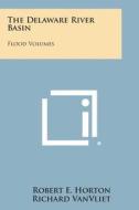 The Delaware River Basin: Flood Volumes di Robert E. Horton, Richard Vanvliet edito da Literary Licensing, LLC