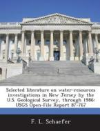 Selected Literature On Water-resources Investigations In New Jersey By The U.s. Geological Survey, Through 1986 di F L Schaefer edito da Bibliogov