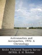 Astronautics And Aeronautics, 1976 di E H Ritchie edito da Bibliogov