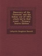 Discovery of the Yosemite, and the Indian War of 1851, Which Led to That Event di Lafayette Houghton Bunnell edito da Nabu Press