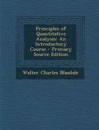 Principles of Quantitative Analysis: An Introductory Course di Walter Charles Blasdale edito da Nabu Press