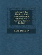 Lehrbuch Der Muskel- Und Gelenkmechanik, Volumes 1-2 - Primary Source Edition di Hans Strasser edito da Nabu Press