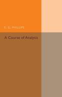 A Course of Analysis di E. G. Phillips edito da Cambridge University Press