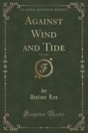 Against Wind And Tide, Vol. 1 Of 3 (classic Reprint) di Holme Lee edito da Forgotten Books