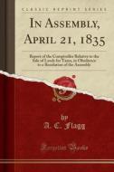 In Assembly, April 21, 1835 di A C Flagg edito da Forgotten Books
