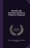Murrill's And Saccardo's Names Of Polypores Compared di William Alphonso Murrill, Pier Andrea Saccardo edito da Palala Press