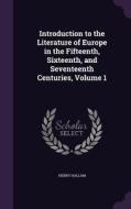 Introduction To The Literature Of Europe In The Fifteenth, Sixteenth, And Seventeenth Centuries, Volume 1 di Henry Hallam edito da Palala Press