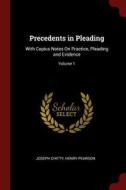 Precedents in Pleading: With Copius Notes on Practice, Pleading and Evidence; Volume 1 di Joseph Chitty, Henry Pearson edito da CHIZINE PUBN