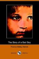 The Story Of A Bad Boy di Thomas Bailey Aldrich edito da Dodo Press