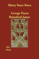 Thirty Years Since di George Payne Rainsford James edito da ECHO LIB