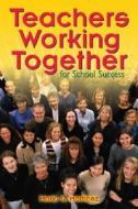 Teachers Working Together for School Success di Mario C. Martinez edito da Corwin