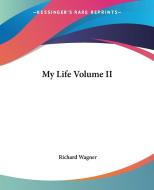 My Life Volume II di Richard Wagner edito da Kessinger Publishing