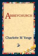 Abbeychurch di Charlotte M. Yonge edito da 1st World Library - Literary Society