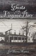 Ghosts Of The Virginia Place di Jill Harris Newton edito da America Star Books