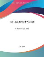 The Thunderbird Warclub: A Winnebago Tale di Paul Radin edito da Kessinger Publishing, Llc