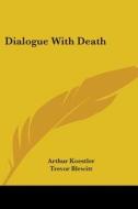 Dialogue with Death di Arthur Koestler edito da Kessinger Publishing