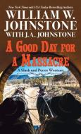 A Good Day for a Massacre di William W. Johnstone, J. A. Johnstone edito da THORNDIKE PR