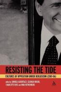 Resisting the Tide: Cultures of Opposition Under Berlusconi (2001-06) di Clodagh J. Brook, Charlotte Ross edito da CONTINNUUM 3PL