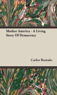 Mother America - A Living Story Of Democracy di Carlos Romulo edito da Scott Press