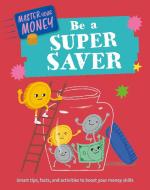 Master Your Money: Be A Super Saver di Claudia Martin edito da Hachette Children's Group