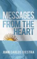 Messages From The Heart di Juan Carlos Riestra edito da iUniverse