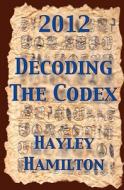 2012 Decoding the Codex di Hayley Hamilton edito da Createspace