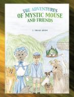 The Adventures of Mystic Mouse and Friends di J. Edgar Abson edito da AuthorHouse UK