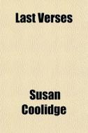 Last Verses di Susan Coolidge edito da General Books Llc