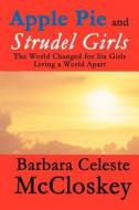 Apple Pie And Strudel Girls di Barbara Celeste McCloskey edito da America Star Books