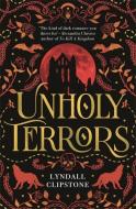 Unholy Terrors di Lyndall Clipstone edito da Hot Key Books