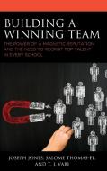 Building a Winning Team: The Power of a Magnetic Reputation and the Need to Recruit Top Talent in Every School di Joseph Jones, Salome Thomas-El, T. J. Vari edito da ROWMAN & LITTLEFIELD