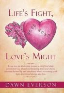Life's Fight, Love's Might di Dawn Everson edito da Xlibris