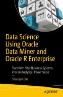 Data Science Using Oracle Data Miner and Oracle R Enterprise di Sibanjan Das edito da APRESS L.P.