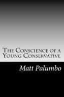 The Conscience of a Young Conservative di Matt Palumbo edito da Createspace