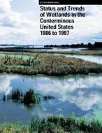 Status and Trends of Wetlands in the Conterminous United States 1986 to 1997 di Thomas E. Dahl, U. S. Departm Fish and Wildlife Service edito da Createspace