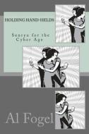 Holding Hand-Helds: Senryu for the Cyber Age di Al Fogel edito da Createspace